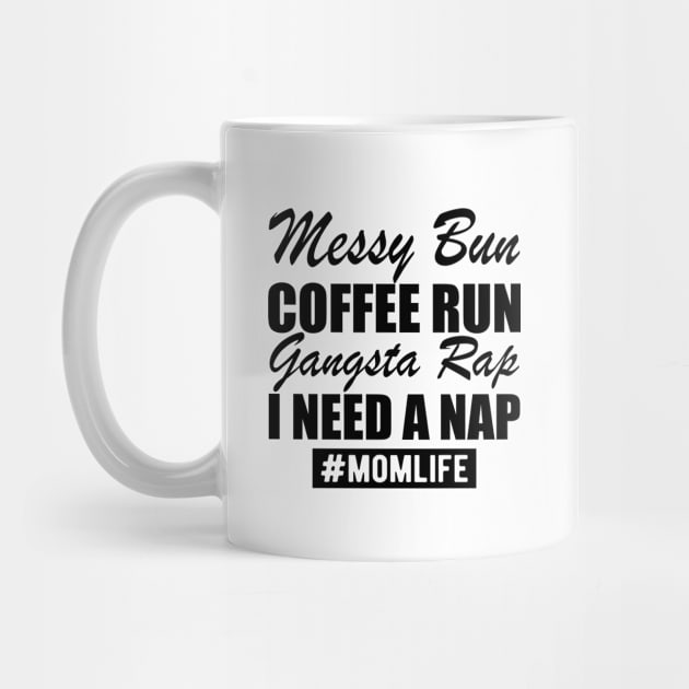 Mom Life Messy Bun Coffee Run Gangsta Rap I need a nap by KC Happy Shop